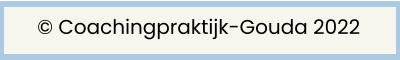 © Coachingpraktijk-Gouda 2022